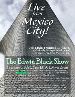 The Edwin Black Show Live from Mexico City! February 2025